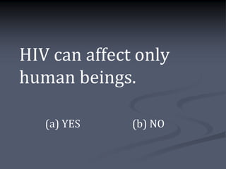 HIV can affect only
human beings.

   (a) YES    (b) NO
 