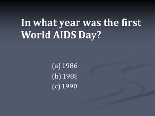 In what year was the first
World AIDS Day?

      (a) 1986
      (b) 1988
      (c) 1990
 