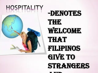 -Denotes
the
welcome
that
Filipinos
give to
strangers
 