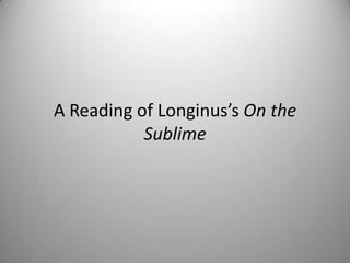 A Reading of Longinus’s On the
           Sublime
 