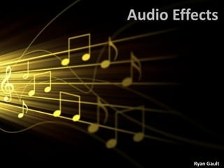 Audio Effects Ryan Gault 