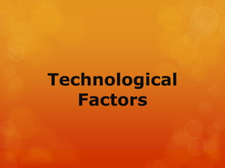 Technological
   Factors
 