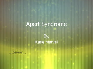 Apert Syndrome By, Katie Marvel 