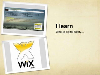 I learn
What is digital safety…
 