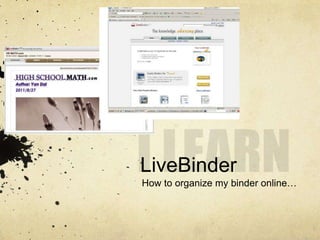 LiveBinder
How to organize my binder online…
 