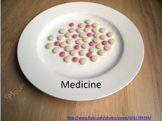 Medicine

 http://www.flickr.com/photos/epsos/4582789354/
 