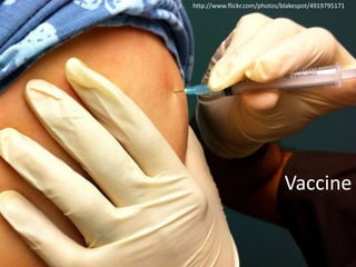 http://www.flickr.com/photos/blakespot/4919795171




                             Vaccine
 