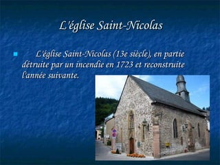 L'église Saint-Nicolas L'église Saint-Nicolas (13e siècle), en partie détruite par un incendie en 1723 et reconstruite l'année suivante. 