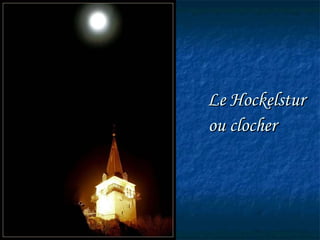       Le Hockelstur ou clocher   