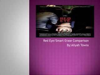 Red Eye/Smart Erase Comparison
                By:Aliyah Towns
 