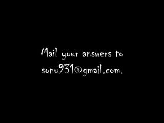 Mail your answers to
sonu931@gmail.com.
 