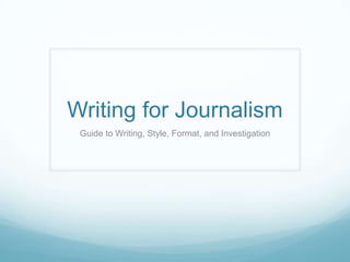 Writing for Journalism
 Guide to Writing, Style, Format, and Investigation
 