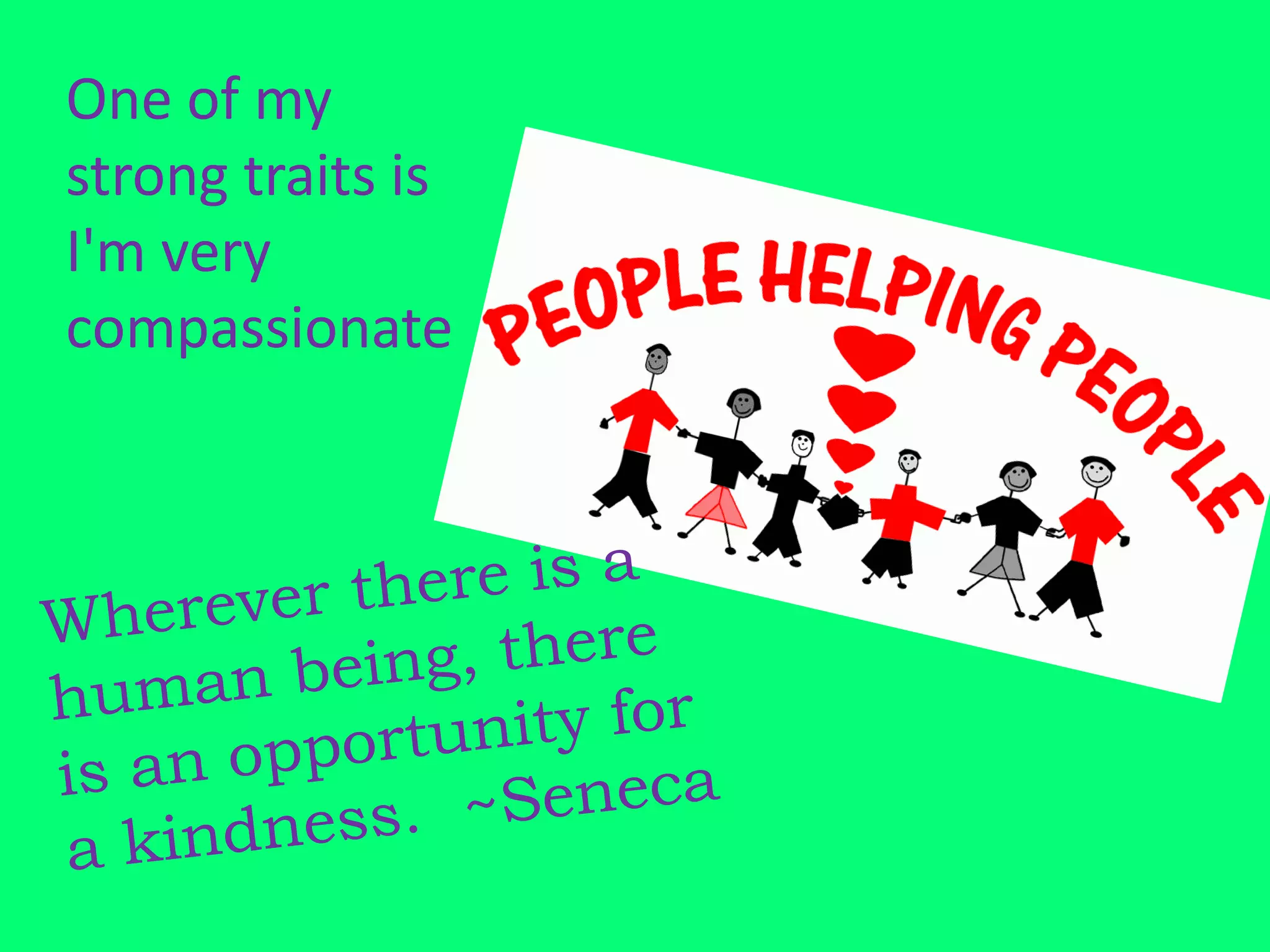 One of my
strong traits is
I'm very
compassionate
 