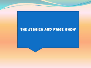 THE JESSICA AND PAIGE SHOW
 
