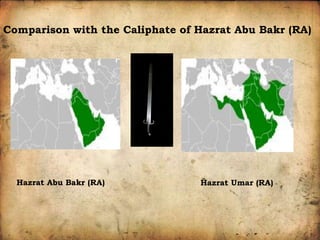 Comparison with the Caliphate of Hazrat Abu Bakr (RA)
Hazrat Abu Bakr (RA) Hazrat Umar (RA)
 