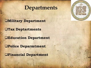 Departments
Military Department
Tax Deptartments
Education Department
Police Deparmtment
Financial Department
 