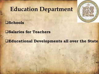 Education Department
Schools
Salaries for Teachers
Educational Developments all over the State
 