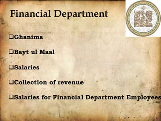 Financial Department
Ghanima
Bayt ul Maal
Salaries
Collection of revenue
Salaries for Financial Department Employees
 