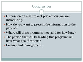 Conclusion

 Discussion on what role of prevention you are
    introducing.
   How do you want to present the informatio...