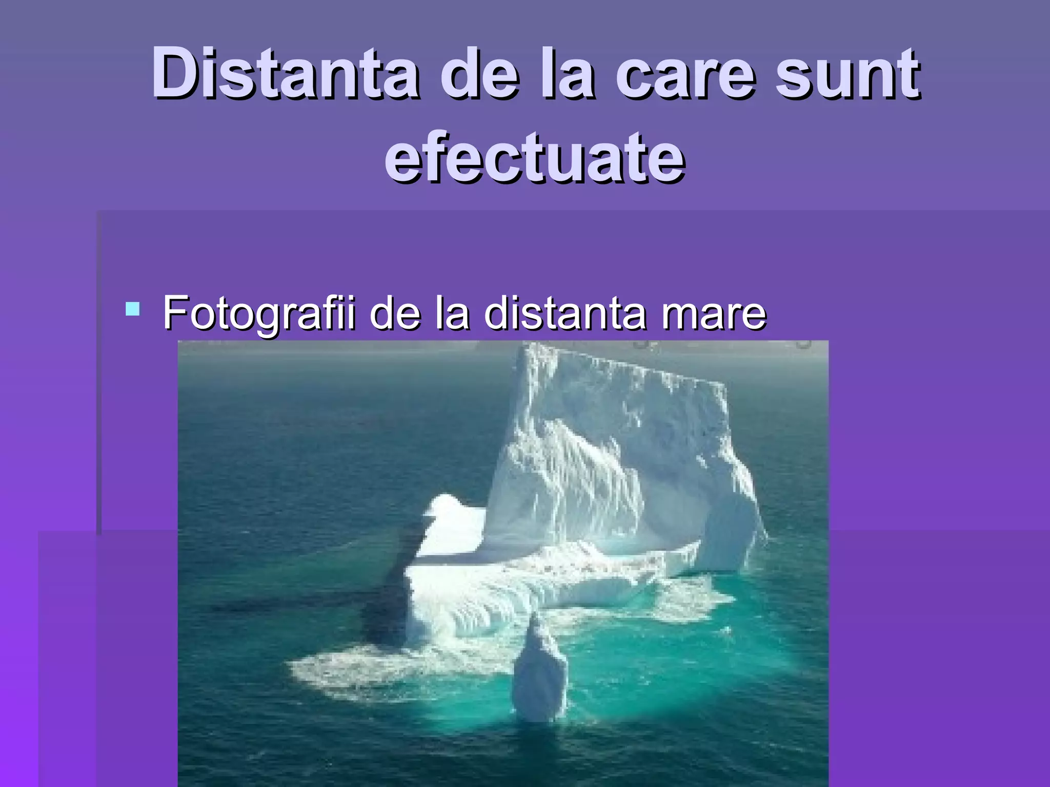 Distanta de la care sunt efectuate Fotografii de la distanta mare 