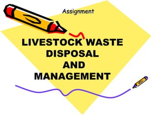 Assignment LIVESTOCK WASTE DISPOSAL AND MANAGEMENT  