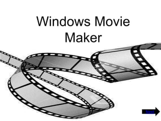 Windows Movie
    Maker




                Next
 