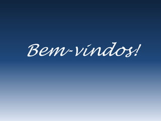 Bem-vindos!
 