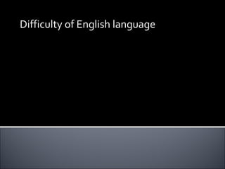 Difficulty of English language  