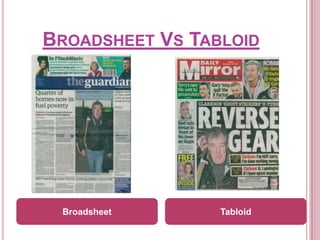 BROADSHEET VS TABLOID




 Broadsheet      Tabloid
 