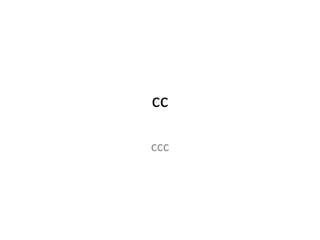 cc

ccc
 