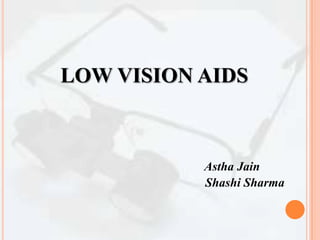 LOW VISION AIDS



           Astha Jain
           Shashi Sharma
 