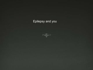 Epilepsy and you
 