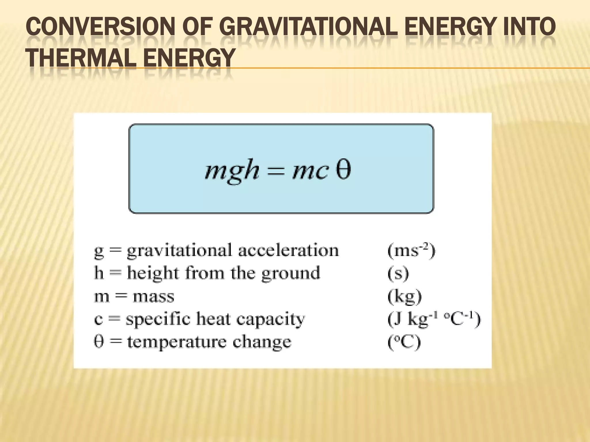 CONVERSION OF GRAVITATIONAL ENERGY INTO
THERMAL ENERGY
 