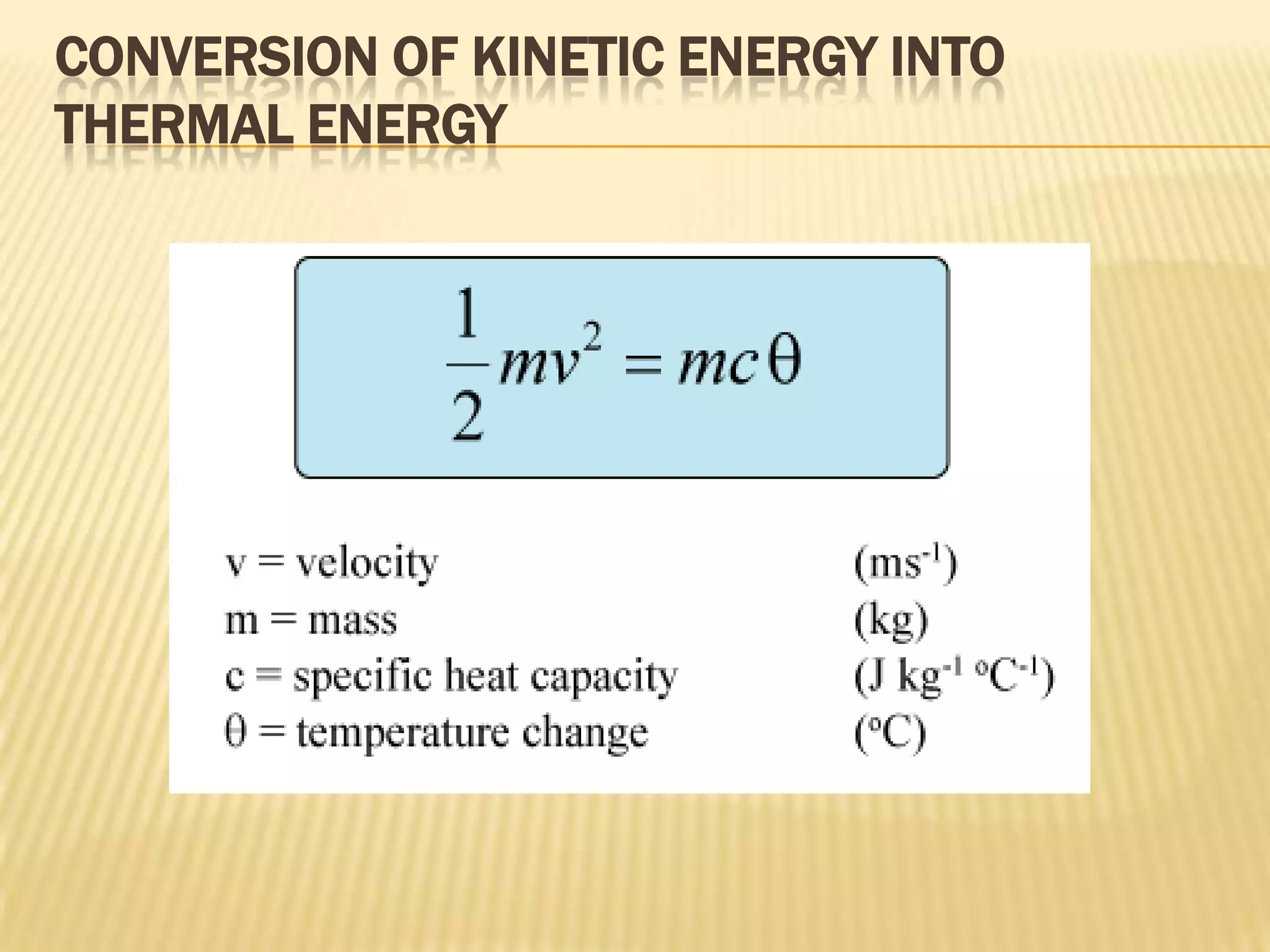 CONVERSION OF KINETIC ENERGY INTO
THERMAL ENERGY
 