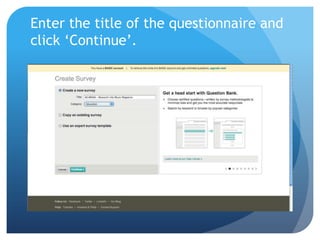 Enter the title of the questionnaire and
click ‘Continue’.
