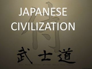 JAPANESE
CIVILIZATION
 