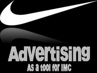 Advertising As a tool for IMC 