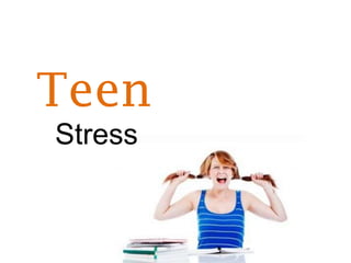 Teen
Stress
 
