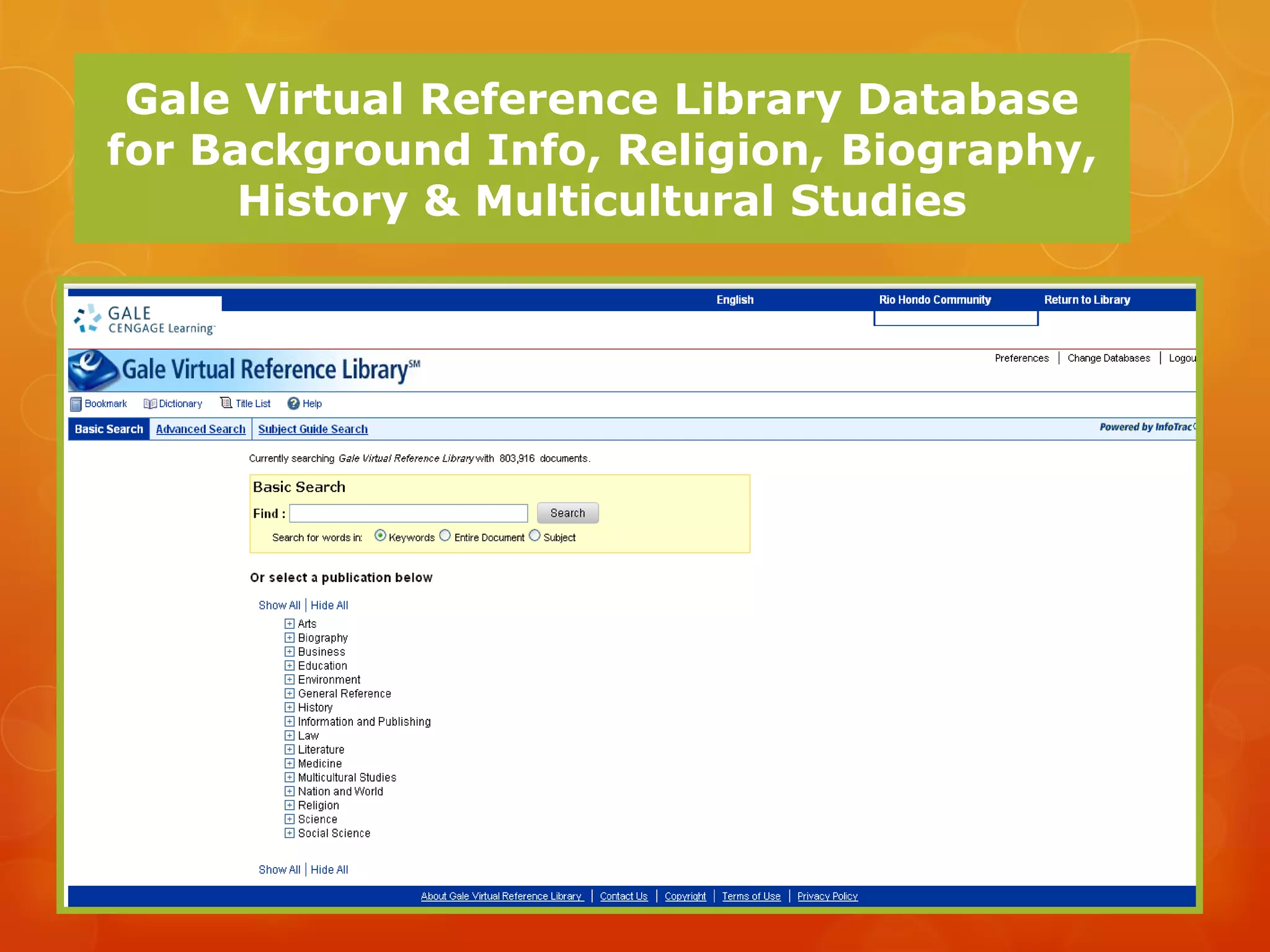Gale Virtual Reference Library Database
for Background Info, Religion, Biography,
      History & Multicultural Studies
 