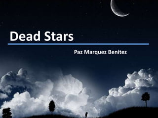Dead Stars
             Paz Marquez Benitez
 