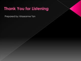 Prepared by: Krisseanne Tan
 