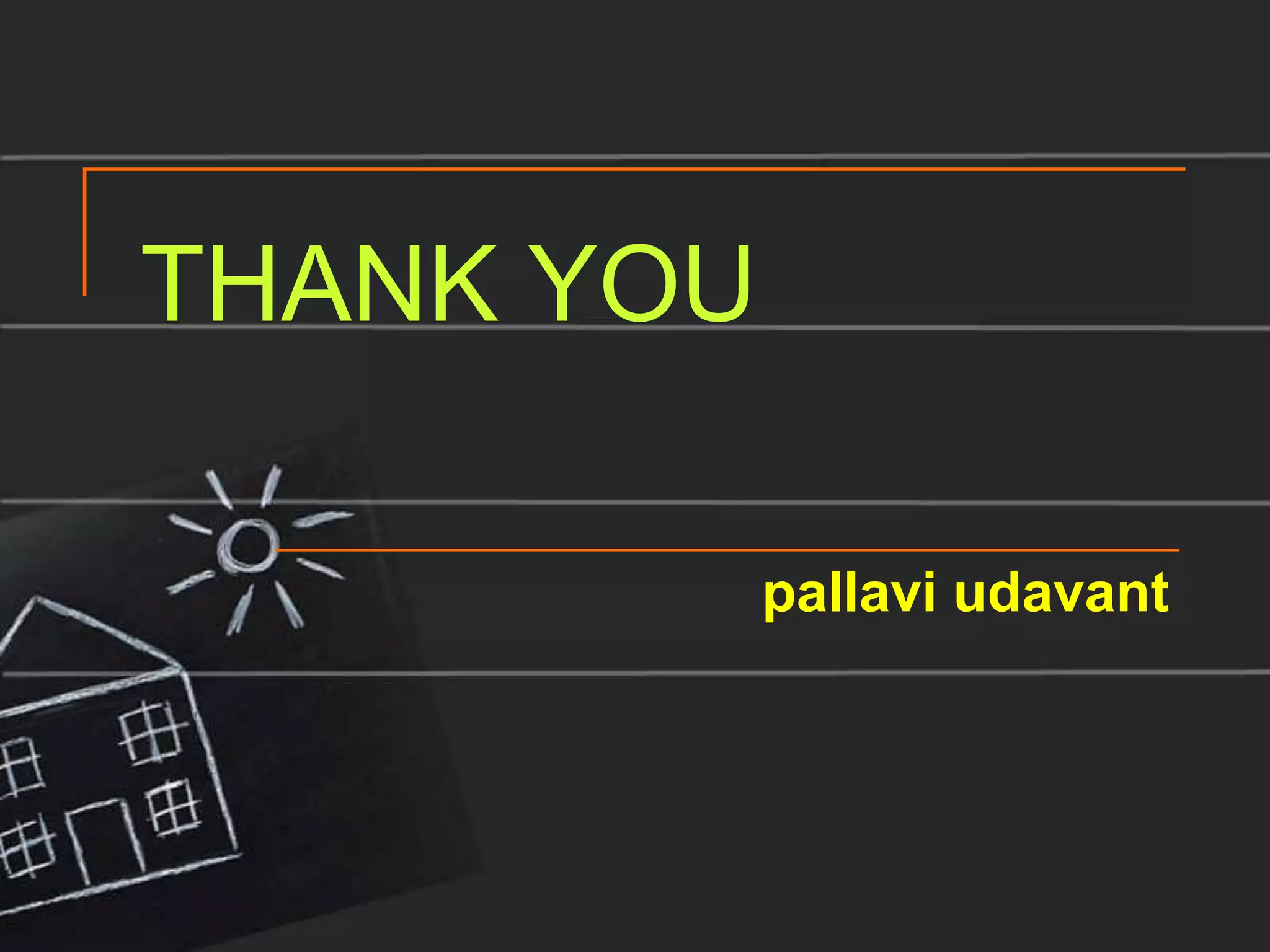 THANK YOU

            pallavi udavant
 