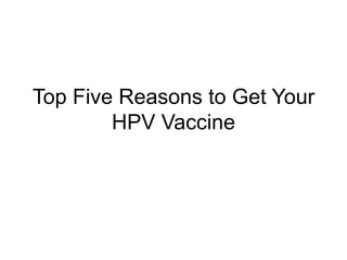 Top Five Reasons to Get Your
        HPV Vaccine
 