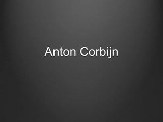 Anton Corbijn
 