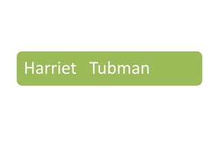 Harriet Tubman
 
