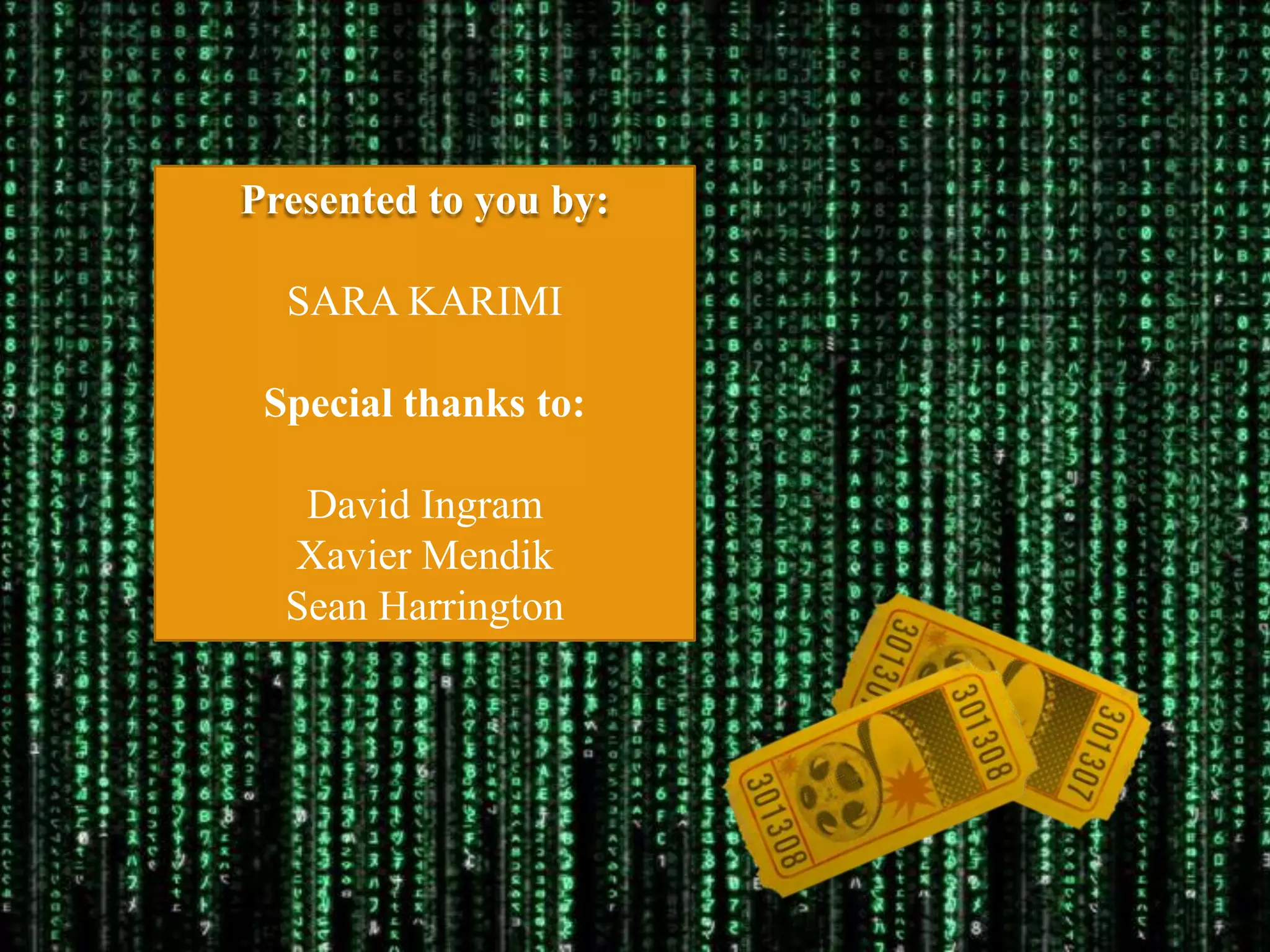 Presented to you by:

  SARA KARIMI

 Special thanks to:

   David Ingram
  Xavier Mendik
  Sean Harrington
 