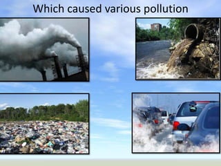 Which caused various pollution
 