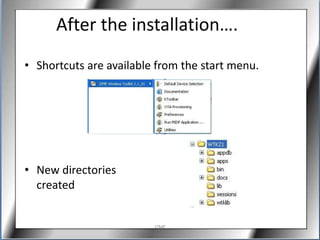 After the installation….
• Shortcuts are available from the start menu.




• New directories
  created


                         J2ME
 