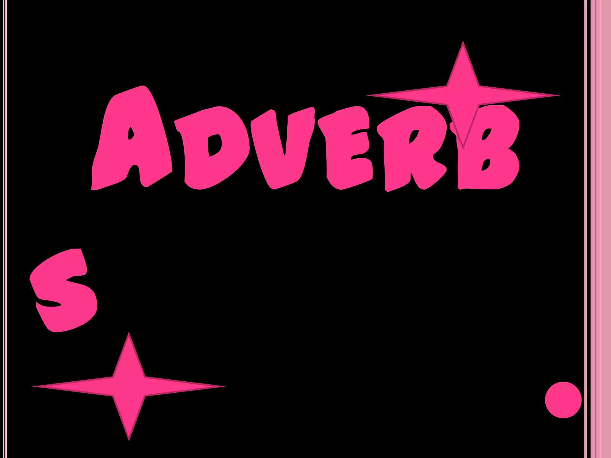 ADVERB
S
 