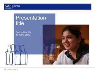 Presentation
title
Secondary title
10 April, 2012
 